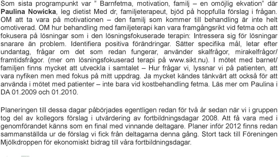OM hur behandling med familjeterapi kan vara framgångsrikt vid fetma och att fokusera på lösningar som i den lösningsfokuserade terapin: Intressera sig för lösningar snarare än problem.