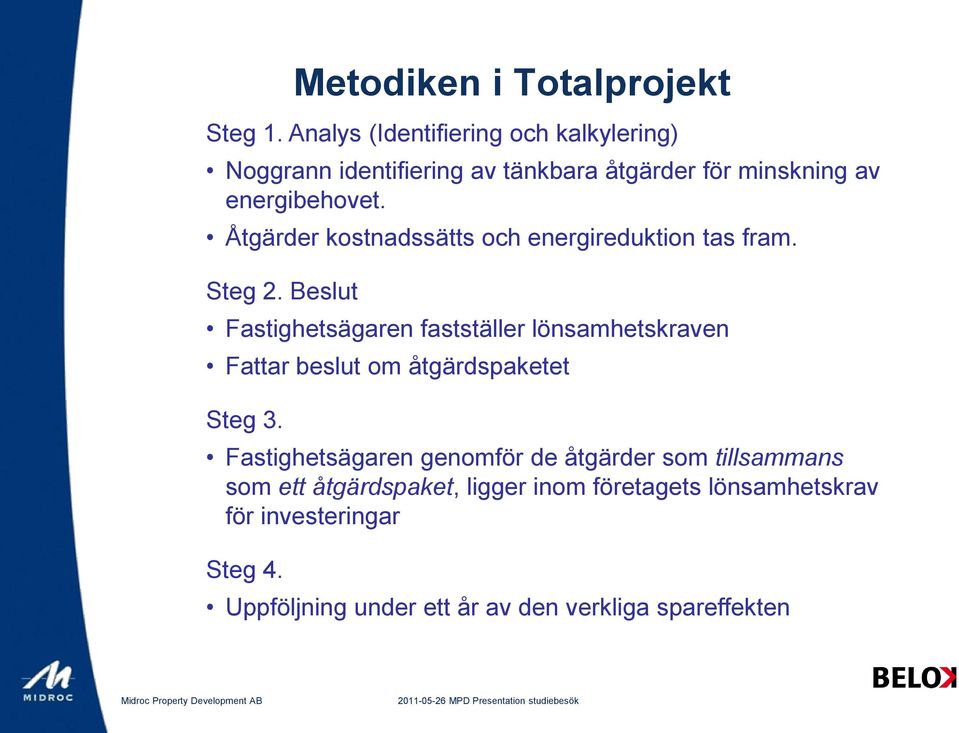 Åtgärder kostnadssätts och energireduktion tas fram. Steg 2.