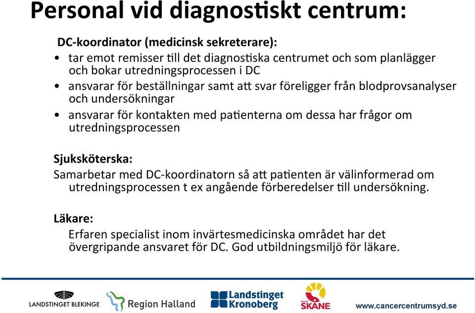 om dessa har frågor om utredningsprocessen Sjuksköterska: Samarbetar med DC- koordinatorn så a+ pa5enten är välinformerad om utredningsprocessen t ex