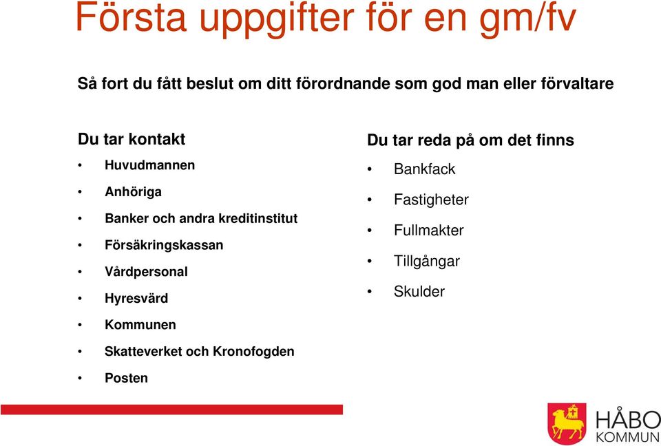 kreditinstitut Försäkringskassan Vårdpersonal Hyresvärd Du tar reda på om det finns