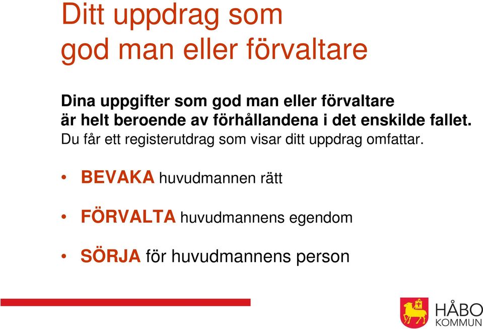 fallet. Du får ett registerutdrag som visar ditt uppdrag omfattar.