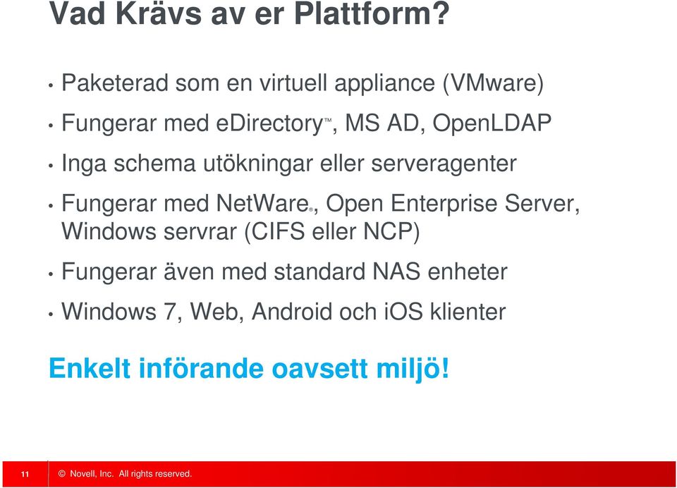 Inga schema utökningar eller serveragenter Fungerar med NetWare, Open Enterprise