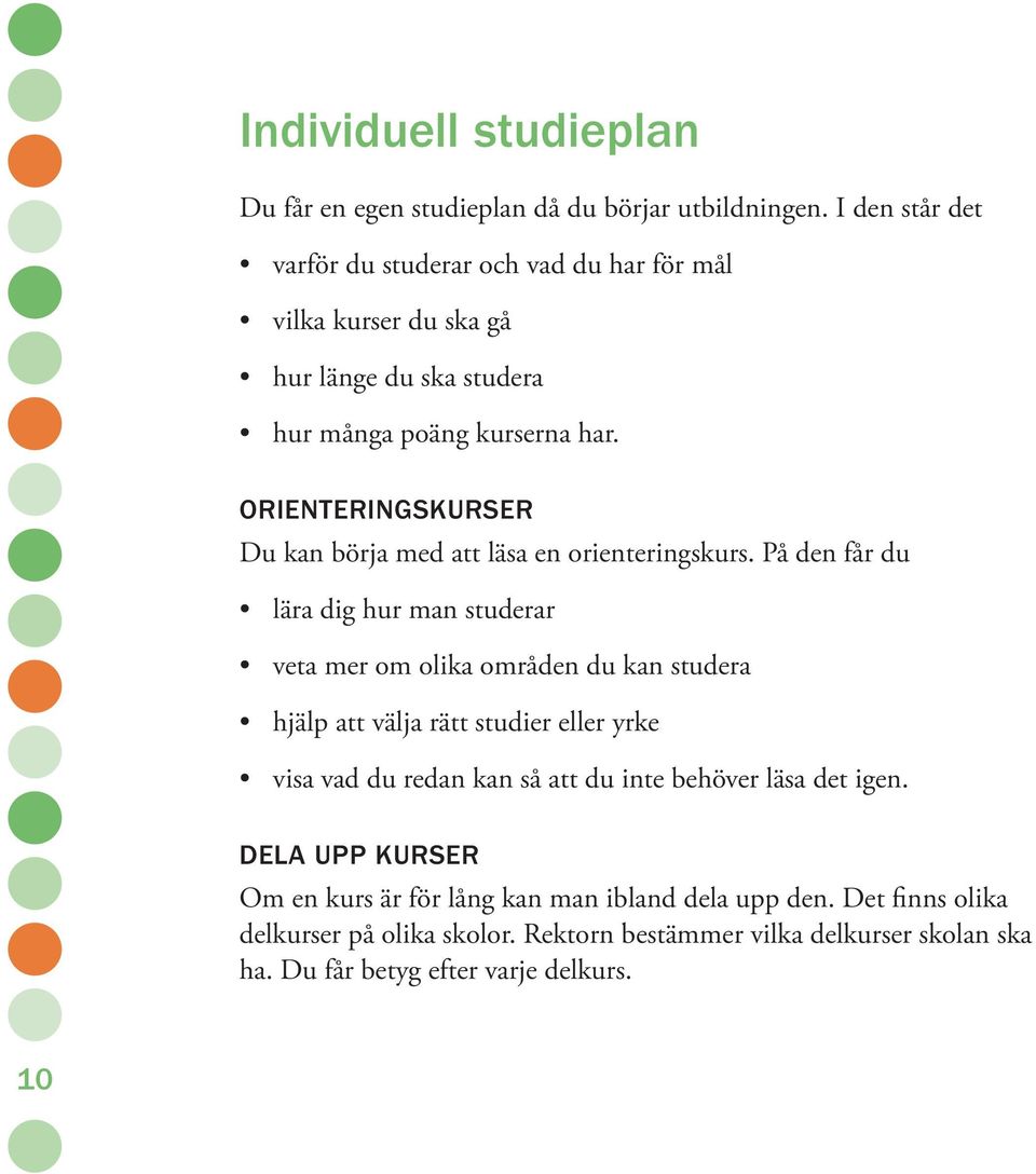 ORIENTERINGSKURSER Du kan börja med att läsa en orienteringskurs.