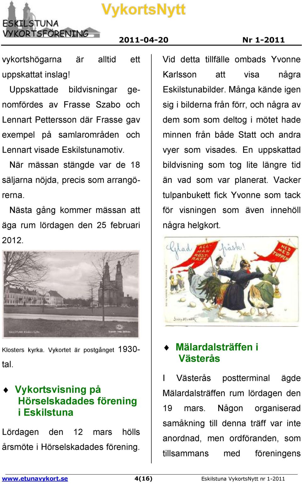 Vid detta tillfälle ombads Yvonne Karlsson att visa några Eskilstunabilder.
