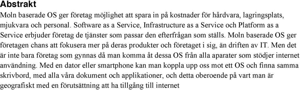 Moln baserade OS ger företagen chans att fokusera mer på deras produkter och företaget i sig, än driften av IT.