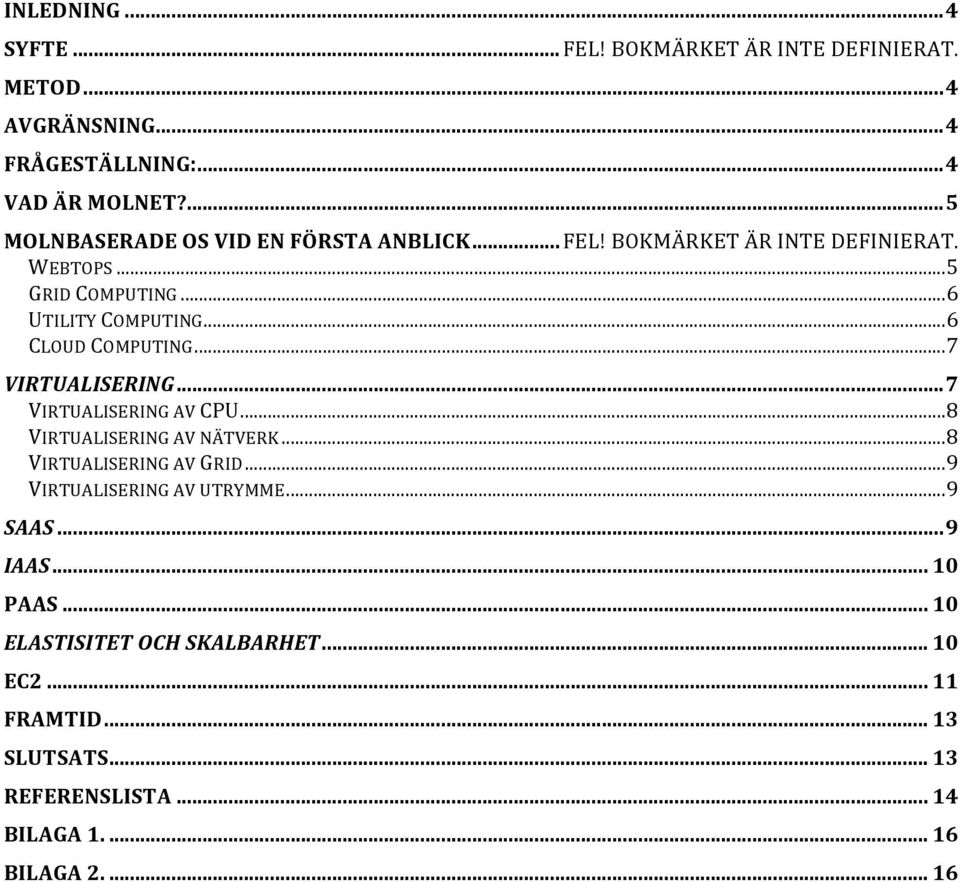 .. 6 CLOUD COMPUTING... 7 VIRTUALISERING... 7 VIRTUALISERING AV CPU... 8 VIRTUALISERING AV NÄTVERK... 8 VIRTUALISERING AV GRID.