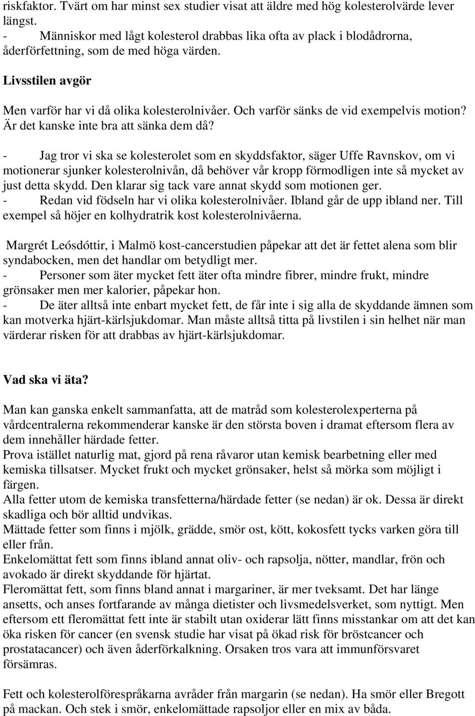 Och varför sänks de vid exempelvis motion? Är det kanske inte bra att sänka dem då?