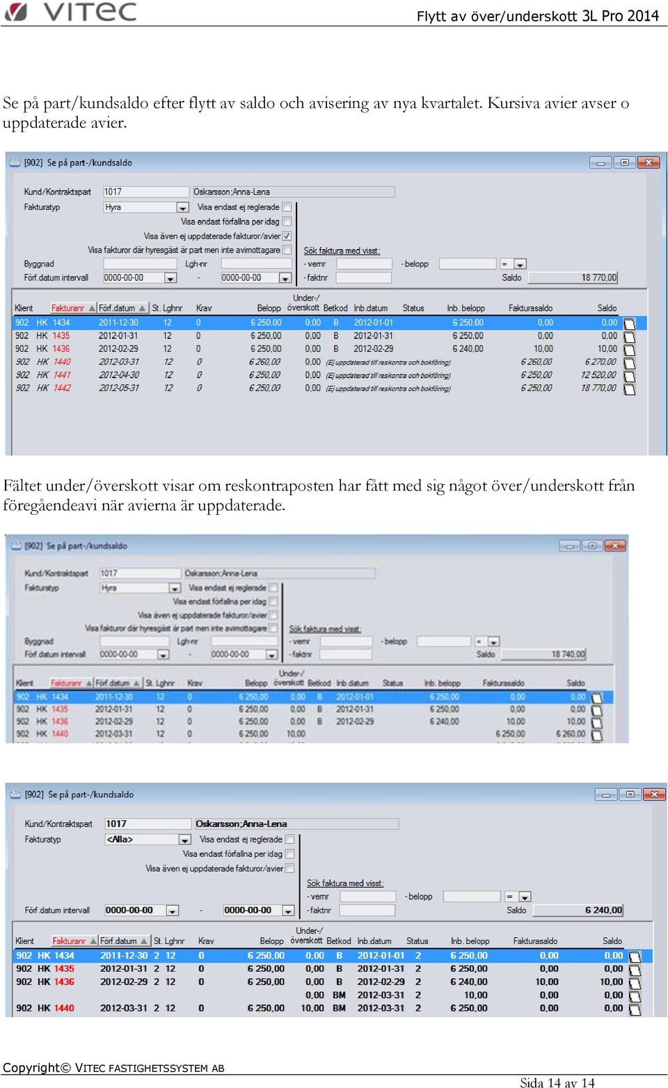 Fältet under/överskott visar om reskontraposten har fått med sig