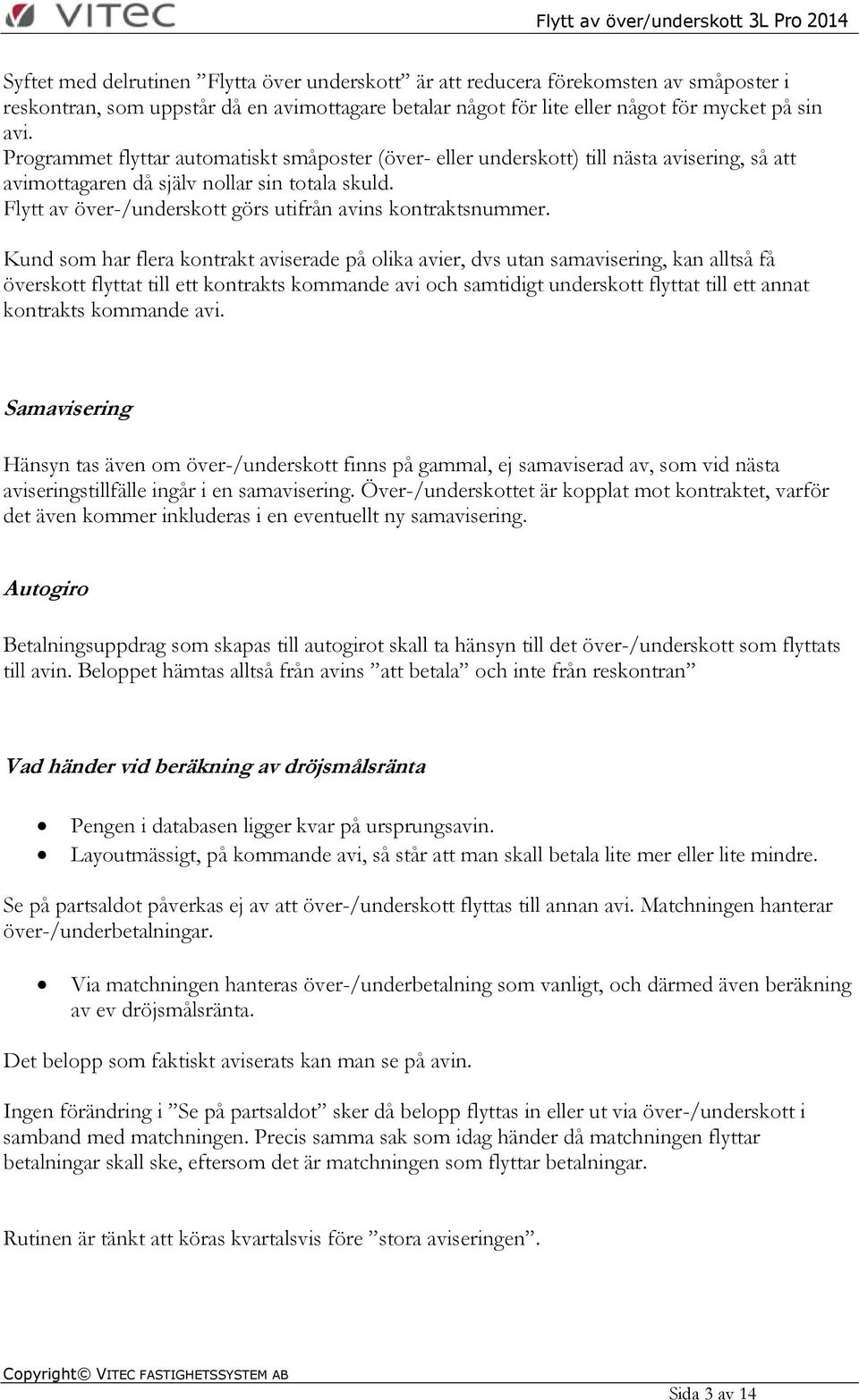 Flytt av över-/underskott görs utifrån avins kontraktsnummer.