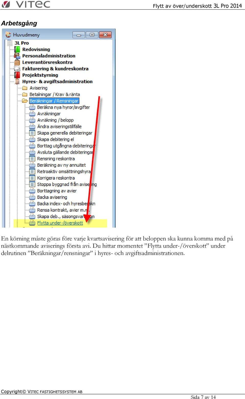 avi. Du hittar momentet Flytta under-/överskott under delrutinen