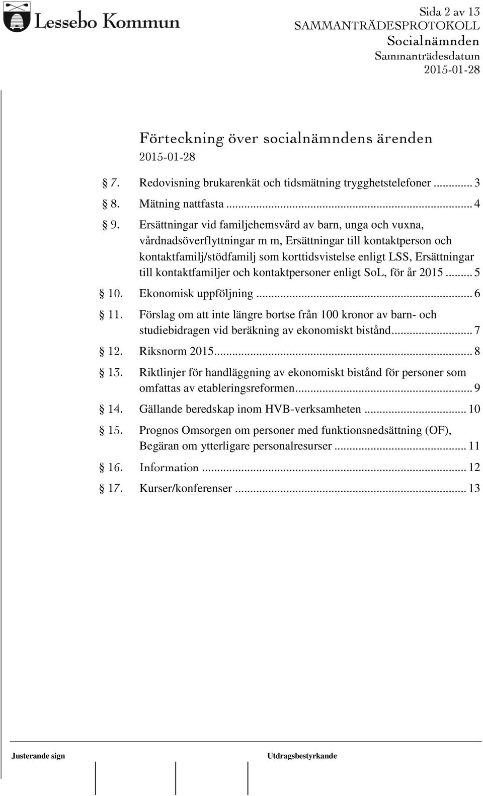 kontaktfamiljer och kontaktpersoner enligt SoL, för år 2015... 5 10. Ekonomisk uppföljning... 6 11.