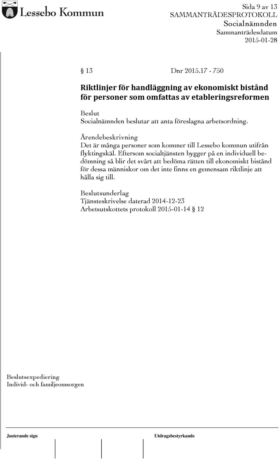 arbetsordning. Det är många personer som kommer till Lessebo kommun utifrån flyktingskäl.