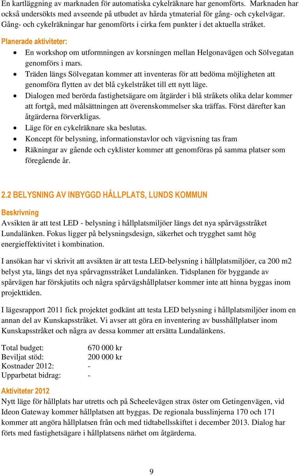 Planerade aktiviteter: En workshop om utformningen av korsningen mellan Helgonavägen och Sölvegatan genomförs i mars.