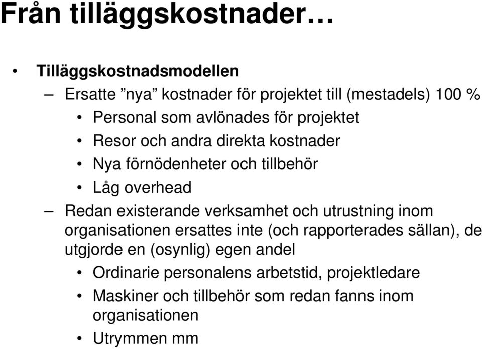 verksamhet och utrustning inom organisationen ersattes inte (och rapporterades sällan), de utgjorde en (osynlig) egen