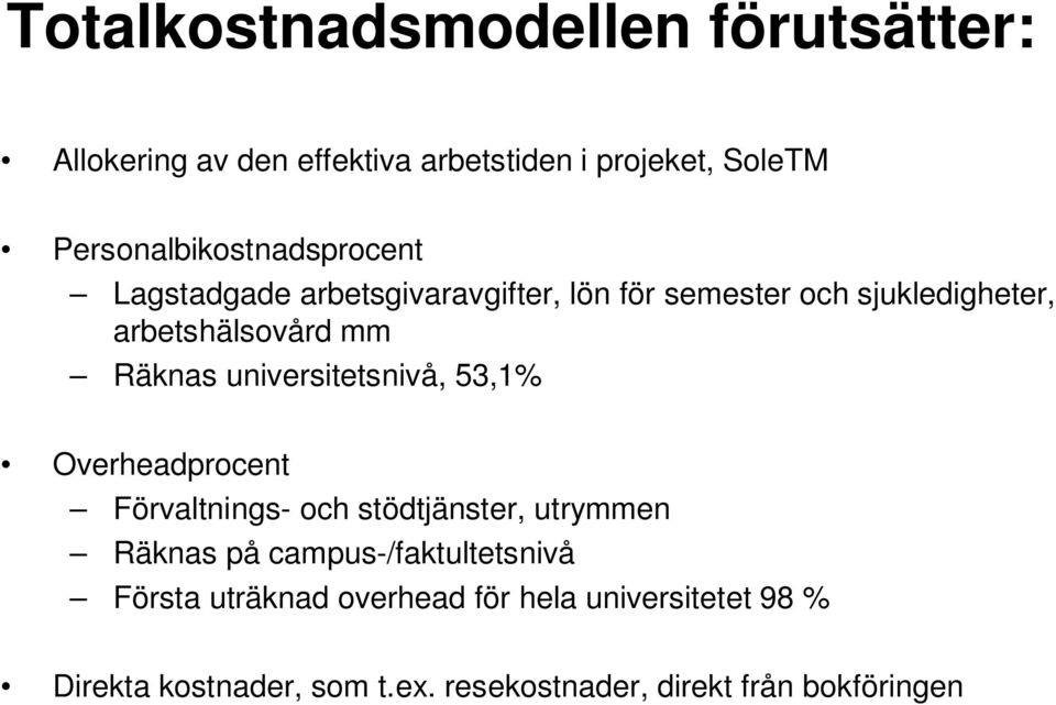 mm Räknas universitetsnivå, 53,1% Overheadprocent Förvaltnings- och stödtjänster, utrymmen Räknas på