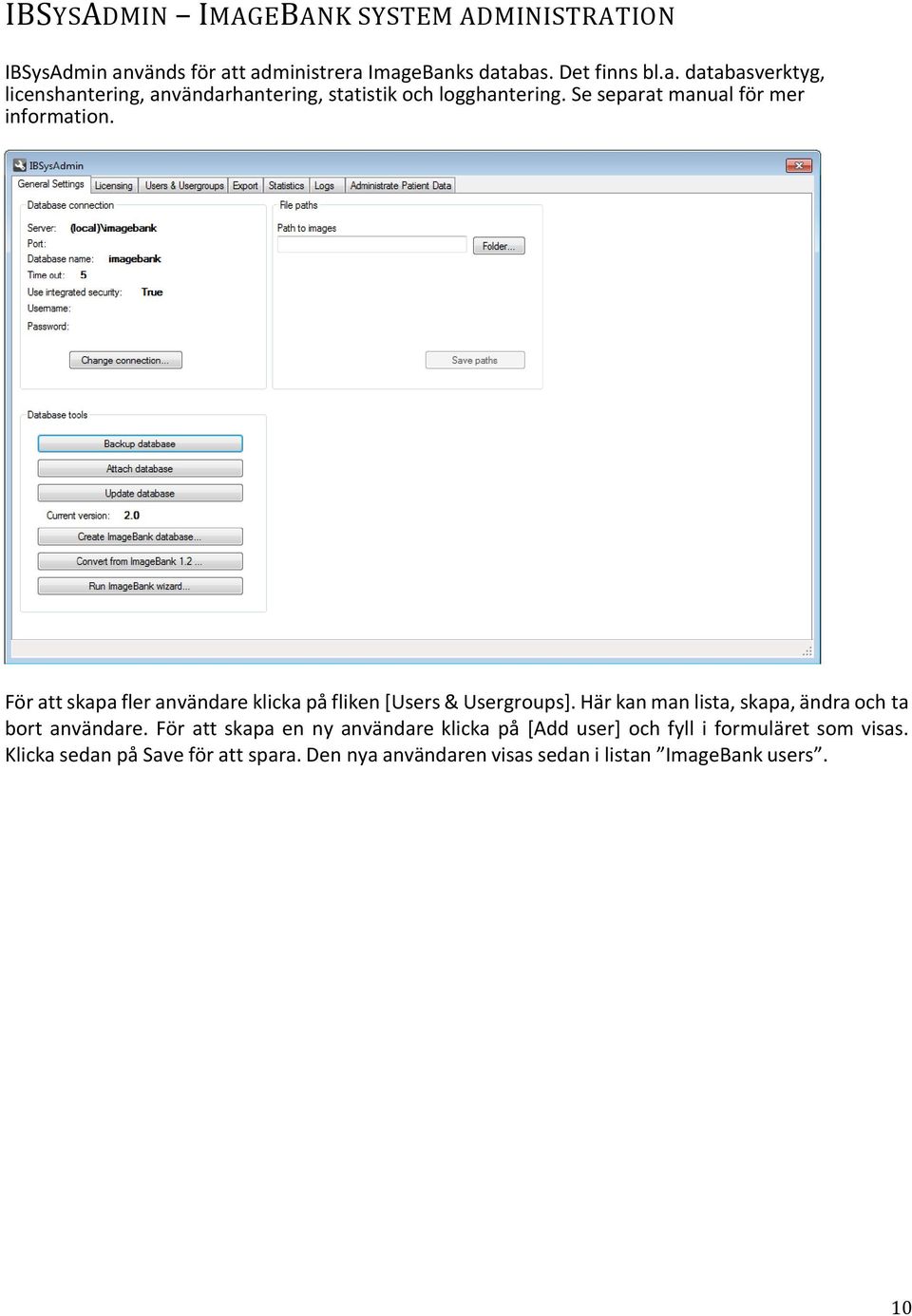 Se separat manual för mer information. För att skapa fler användare klicka på fliken [Users & Usergroups].