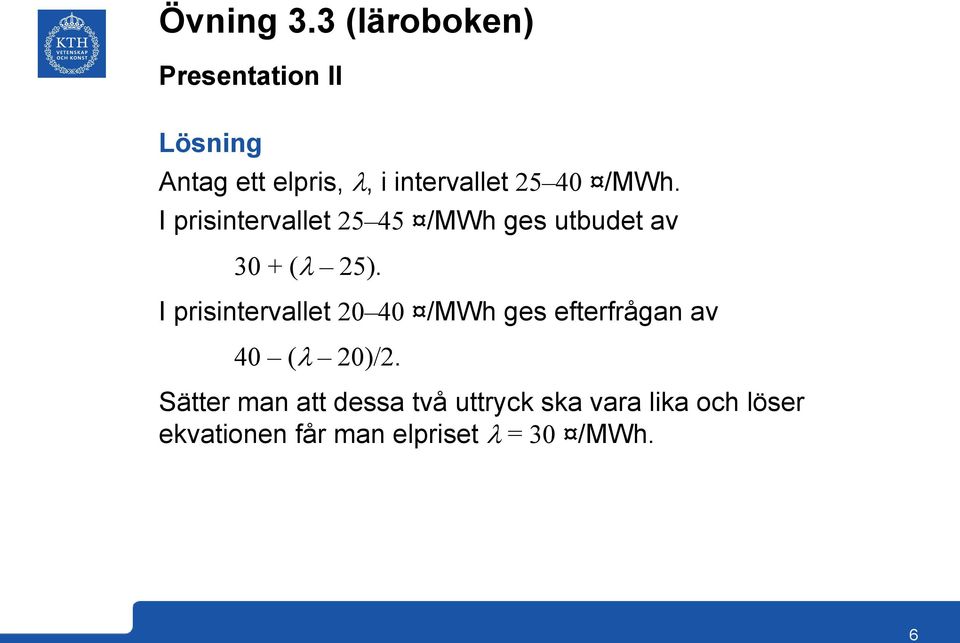 I prisintervallet /MWh ges efterfrågan av ( )/2.