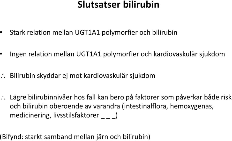 bilirubinnivåer hos fall kan bero på faktorer som påverkar både risk och bilirubin oberoende av varandra