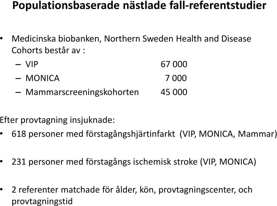 insjuknade: 618 personer med förstagångshjärtinfarkt (VIP, MONICA, Mammar) 231 personer med förstagångs