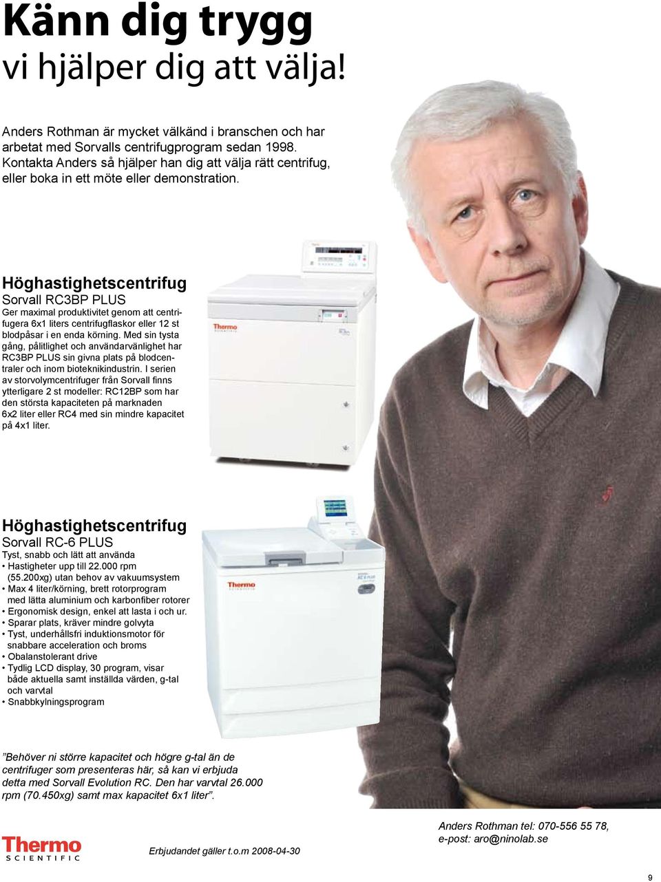 Höghastighetscentrifug Sorvall RC3BP PLUS Ger maximal produktivitet genom att centrifugera 6x1 liters centrifugflaskor eller 12 st blodpåsar i en enda körning.