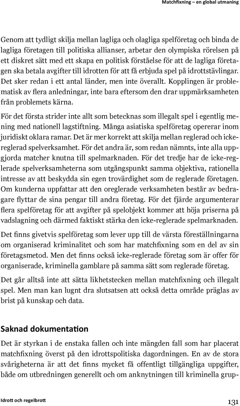 Kopplingen är problematisk av flera anledningar, inte bara eftersom den drar uppmärksamheten från problemets kärna.