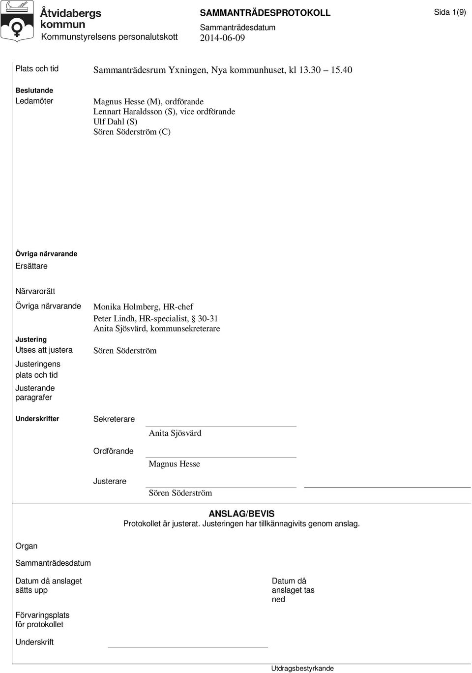 närvarande Justering Utses att justera Justeringens plats och tid Justerande paragrafer Monika Holmberg, HR-chef Peter Lindh, HR-specialist, 30-31 Anita Sjösvärd, kommunsekreterare