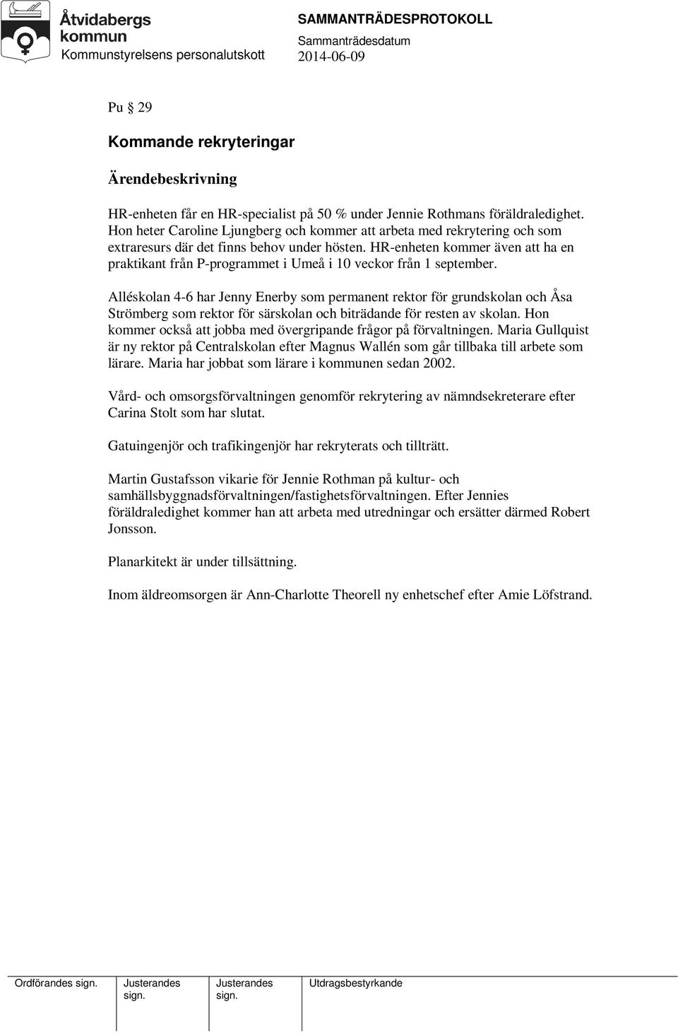 HR-enheten kommer även att ha en praktikant från P-programmet i Umeå i 10 veckor från 1 september.