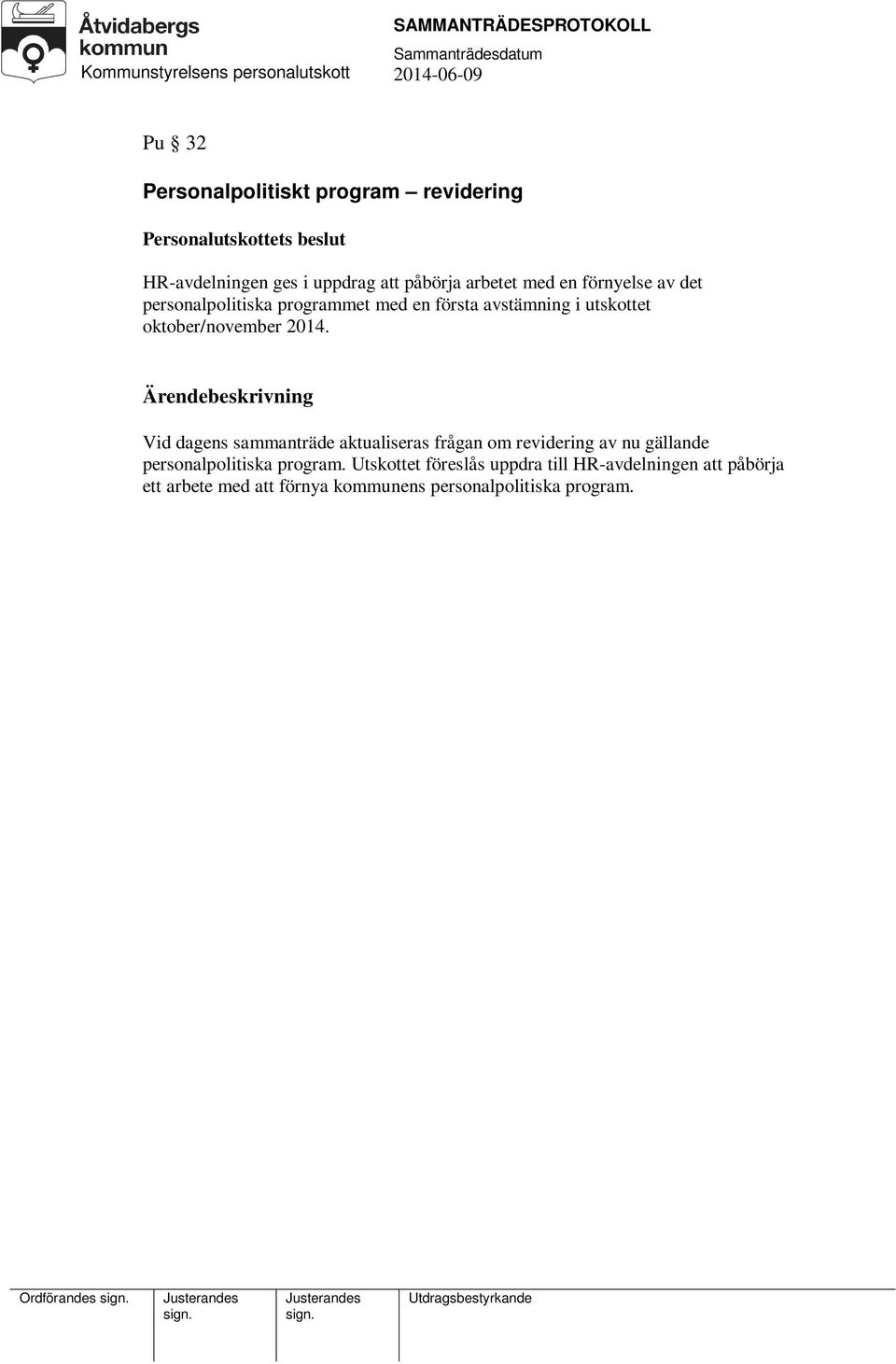 2014. Vid dagens sammanträde aktualiseras frågan om revidering av nu gällande personalpolitiska program.