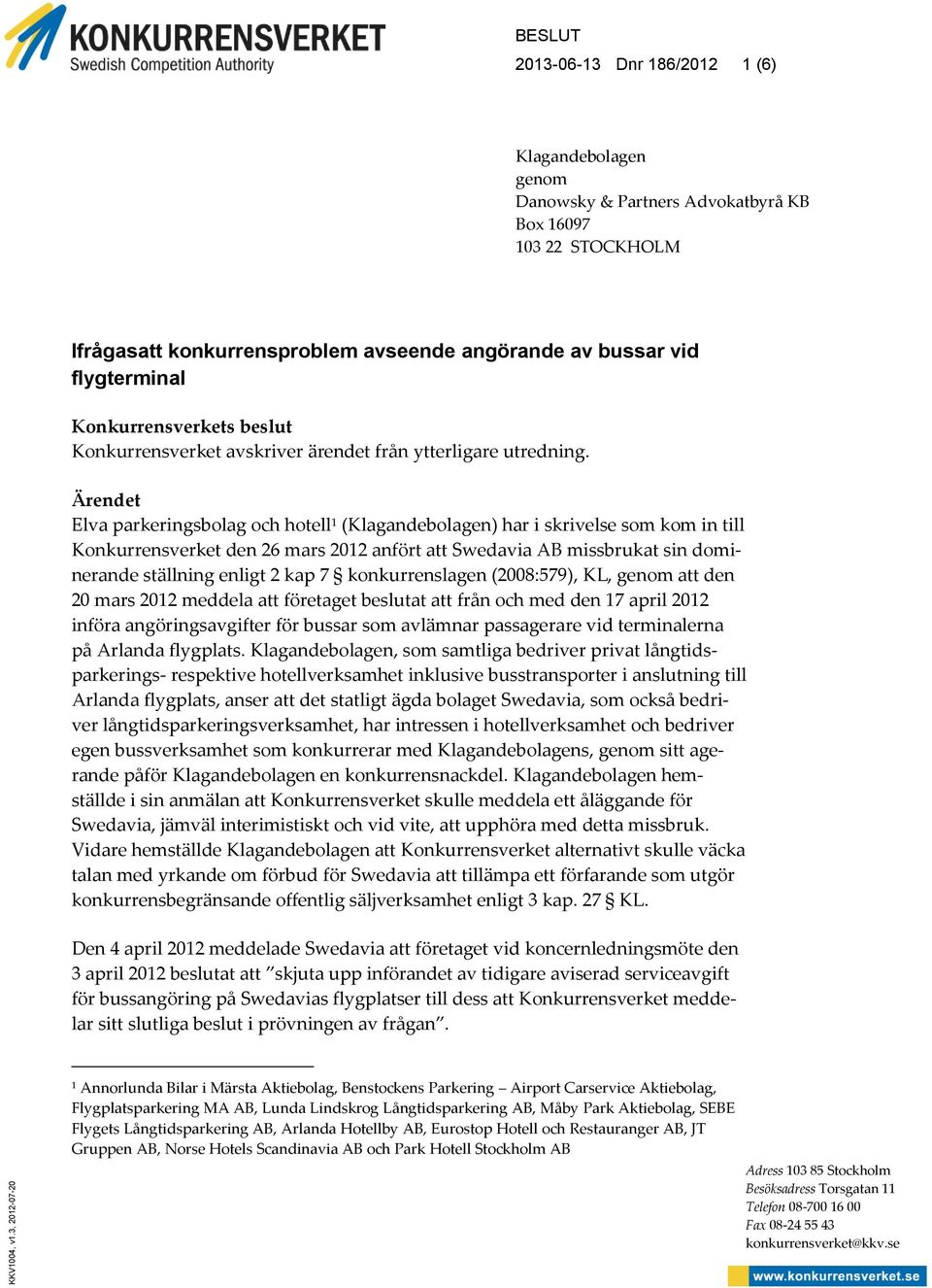 flygterminal Konkurrensverkets beslut Konkurrensverket avskriver ärendet från ytterligare utredning.