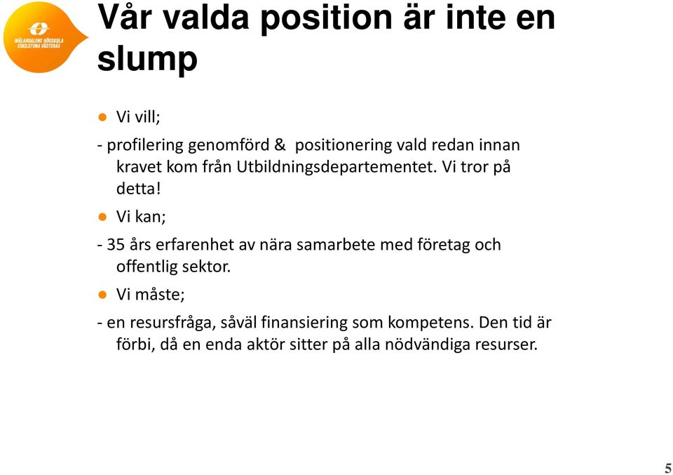 Vi kan; - 35 års erfarenhet av nära samarbete med företag och offentlig sektor.