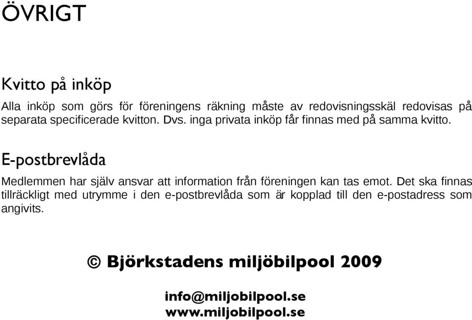 E-postbrevla da Medlemmen har sjalv ansvar att information fran foreningen kan tas emot.