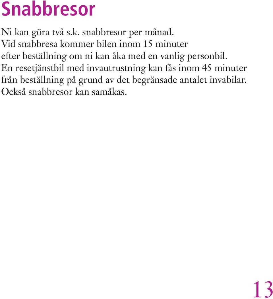 med en vanlig personbil.
