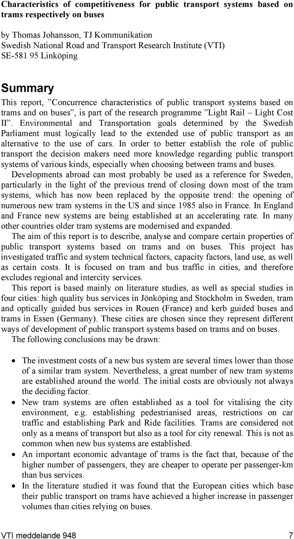 Environmental and Transportation goals determined by the Swedish Parliament must logically lead to the extended use of public transport as an alternative to the use of cars.