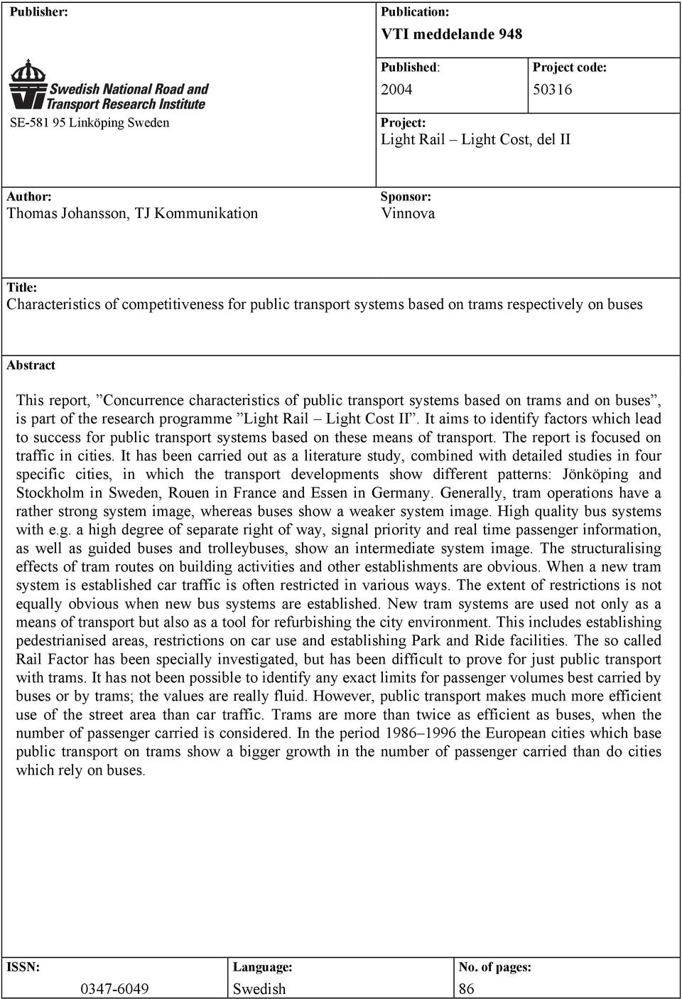 on trams and on buses, is part of the research programme Light Rail Light Cost II. It aims to identify factors which lead to success for public transport systems based on these means of transport.