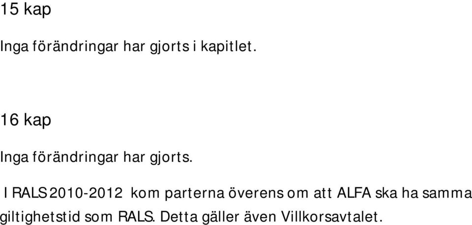 I RALS 2010-2012 kom parterna överens om att ALFA