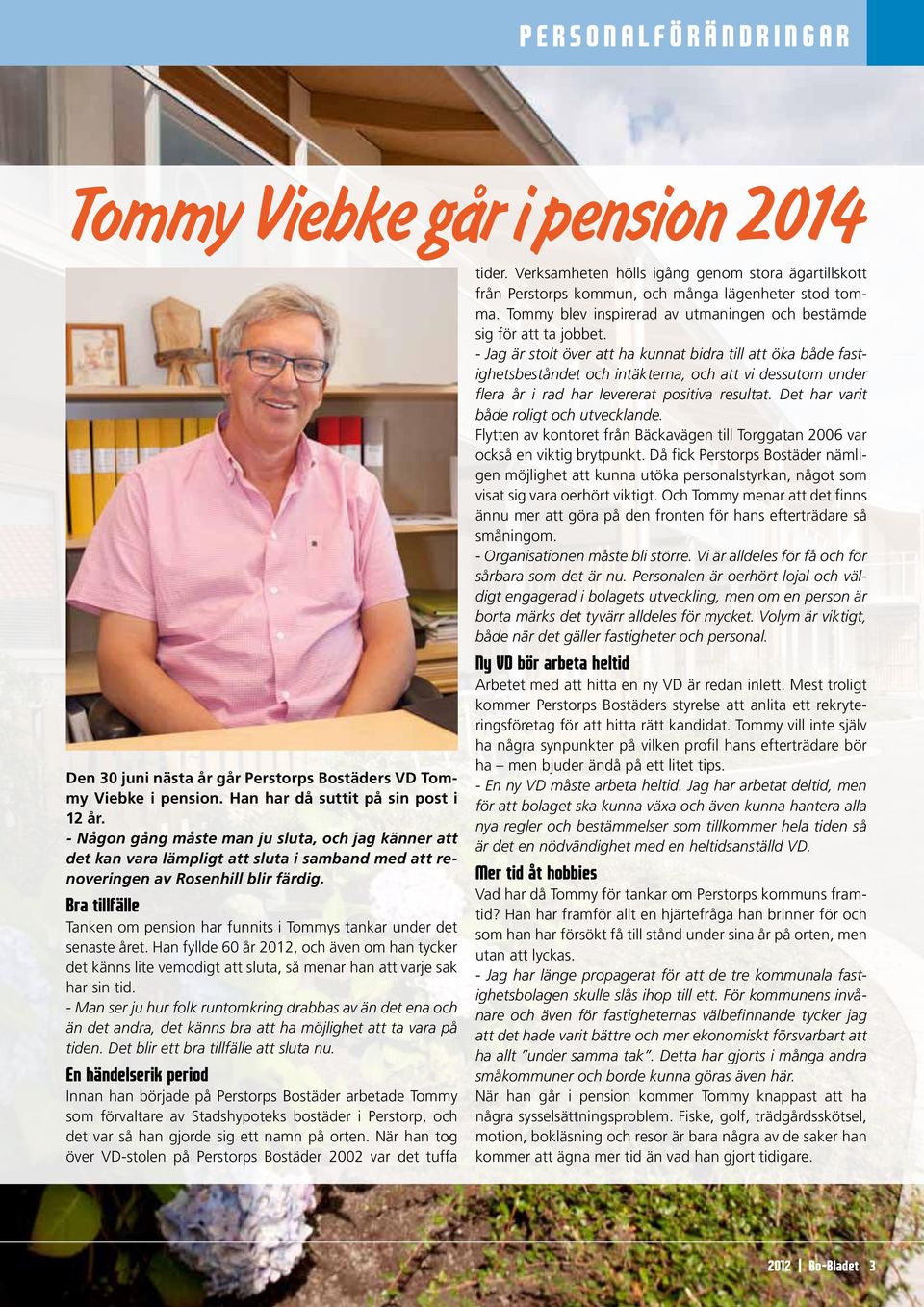 Bra tillfälle Tanken om pension har funnits i Tommys tankar under det senaste året.