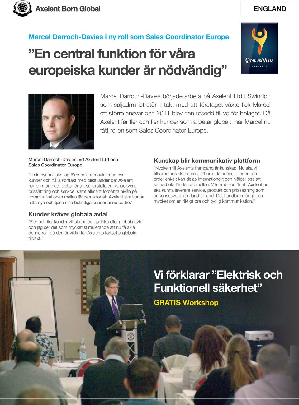 Då Axelent får fler och fler kunder som arbetar globalt, har Marcel nu fått rollen som Sales Coordinator Europe.