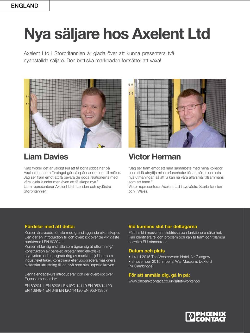 Jag ser fram emot att få bevara de goda relationerna med våra lojala kunder men även att få skapa nya. Liam representerar Axelent Ltd i London och sydöstra Storbritannien.