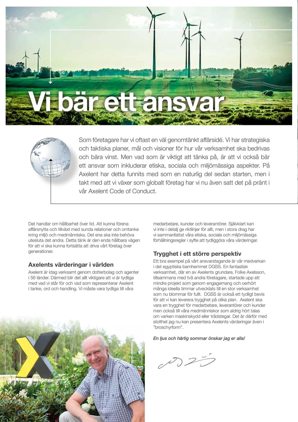 På Axelent har detta funnits med som en naturlig del sedan starten, men i takt med att vi växer som globalt företag har vi nu även satt det på pränt i vår Axelent Code of Conduct.