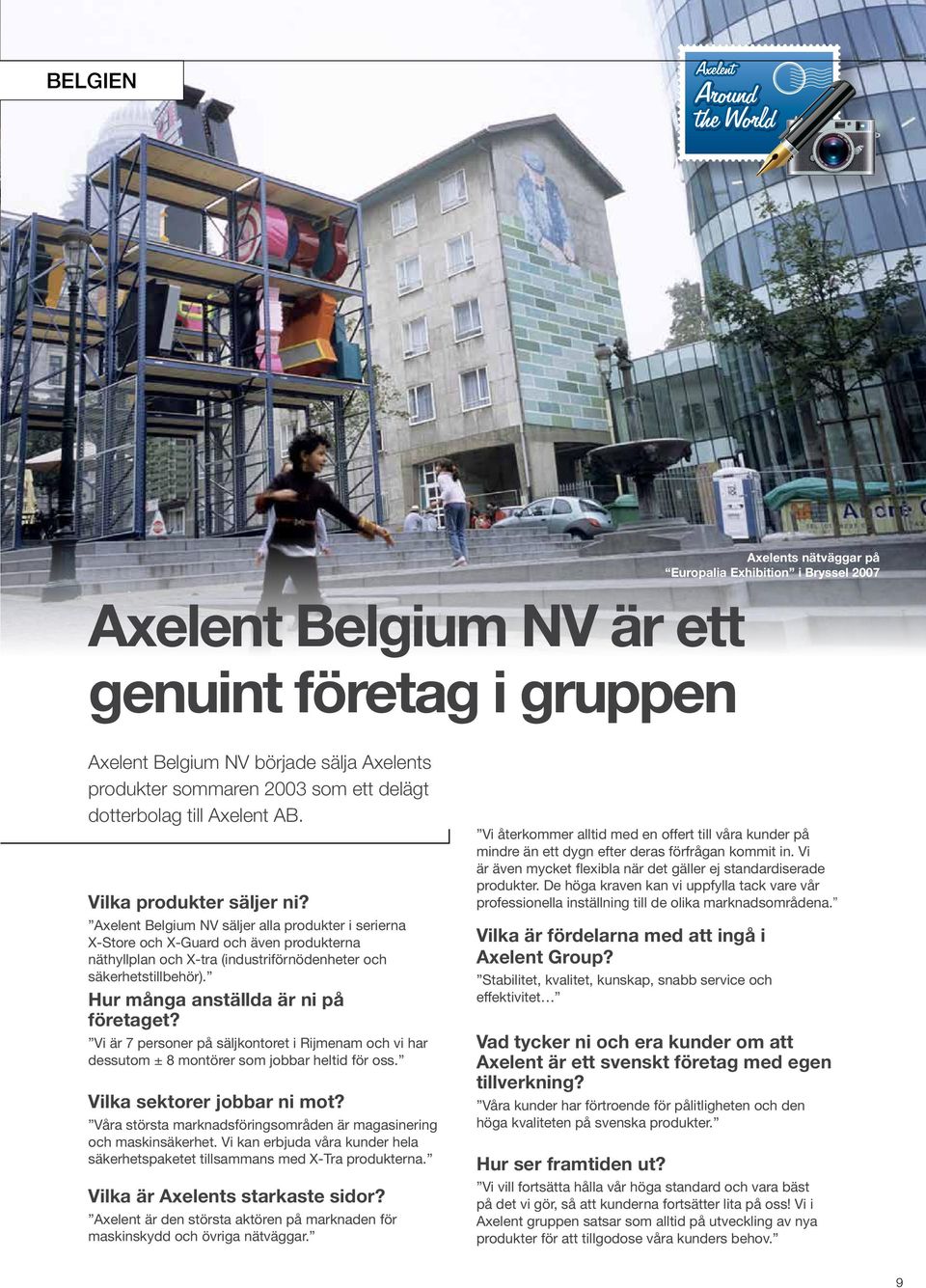 Axelent Belgium NV säljer alla produkter i serierna X-Store och X-Guard och även produkterna näthyllplan och X-tra (industriförnödenheter och säkerhetstillbehör).