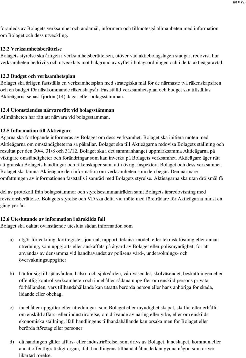 bolagsordningen och i detta aktieägaravtal. 12.