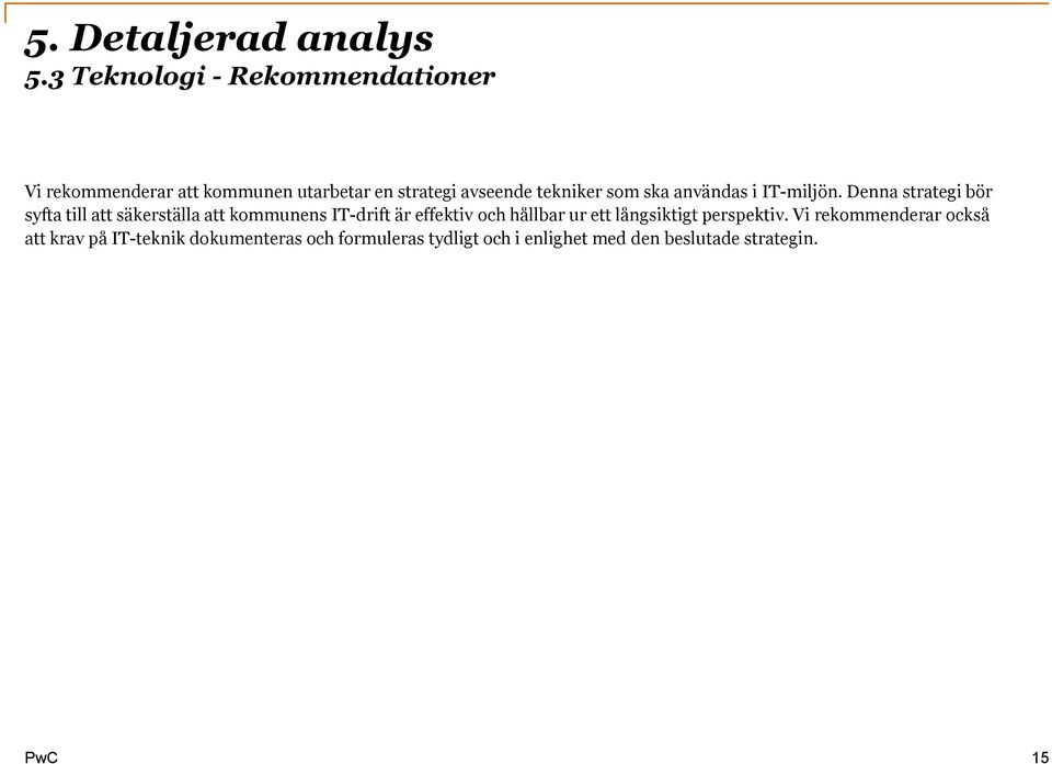 Denna strategi bör syfta till att säkerställa att kommunens IT-drift är effektiv och hållbar ur