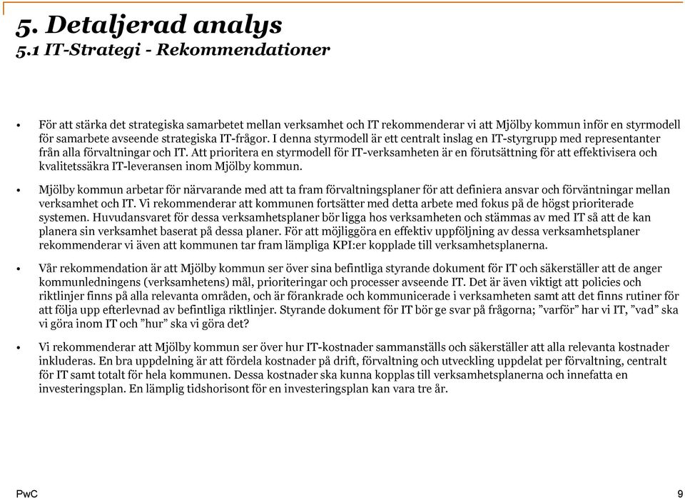 Att prioritera en styrmodell för IT-verksamheten är en förutsättning för att effektivisera och kvalitetssäkra IT-leveransen inom Mjölby kommun.