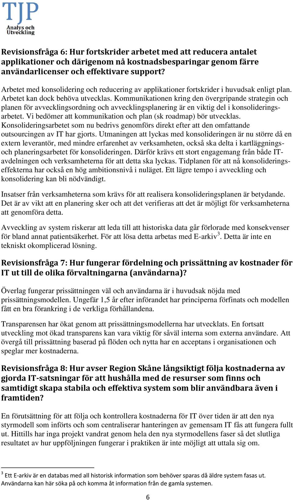 Kommunikationen kring den övergripande strategin och planen för avvecklingsordning och avvecklingsplanering är en viktig del i konsolideringsarbetet.