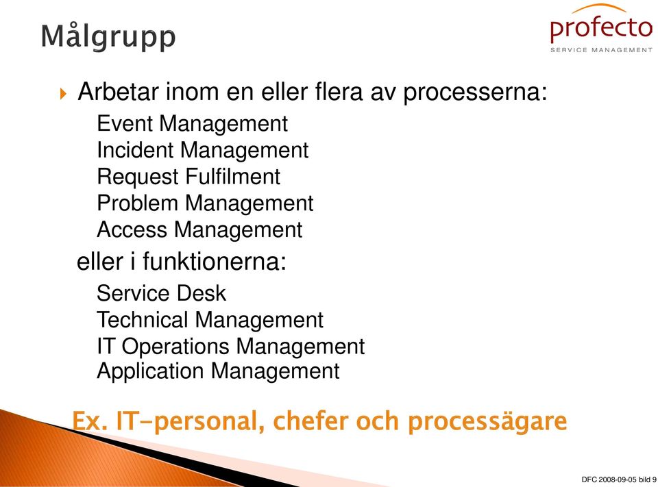 funktionerna: Service Desk Technical Management IT Operations Management