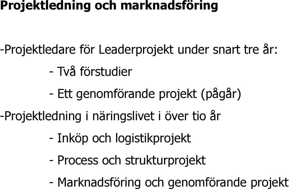 (pågår) -Projektledning i näringslivet i över tio år - Inköp och