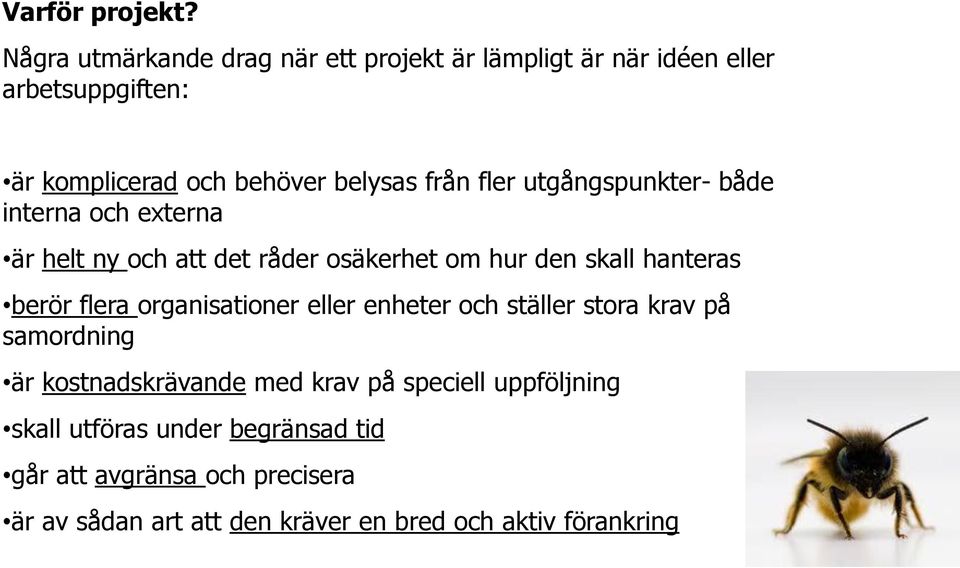 fler utgångspunkter- både interna och externa är helt ny och att det råder osäkerhet om hur den skall hanteras berör flera