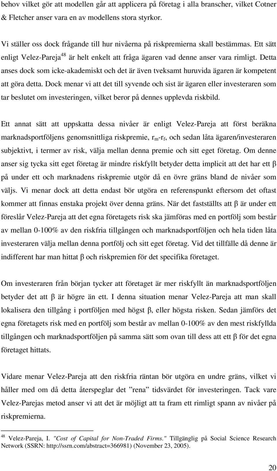 Detta anses dock som icke-akademiskt och det är även tveksamt huruvida ägaren är kompetent att göra detta.