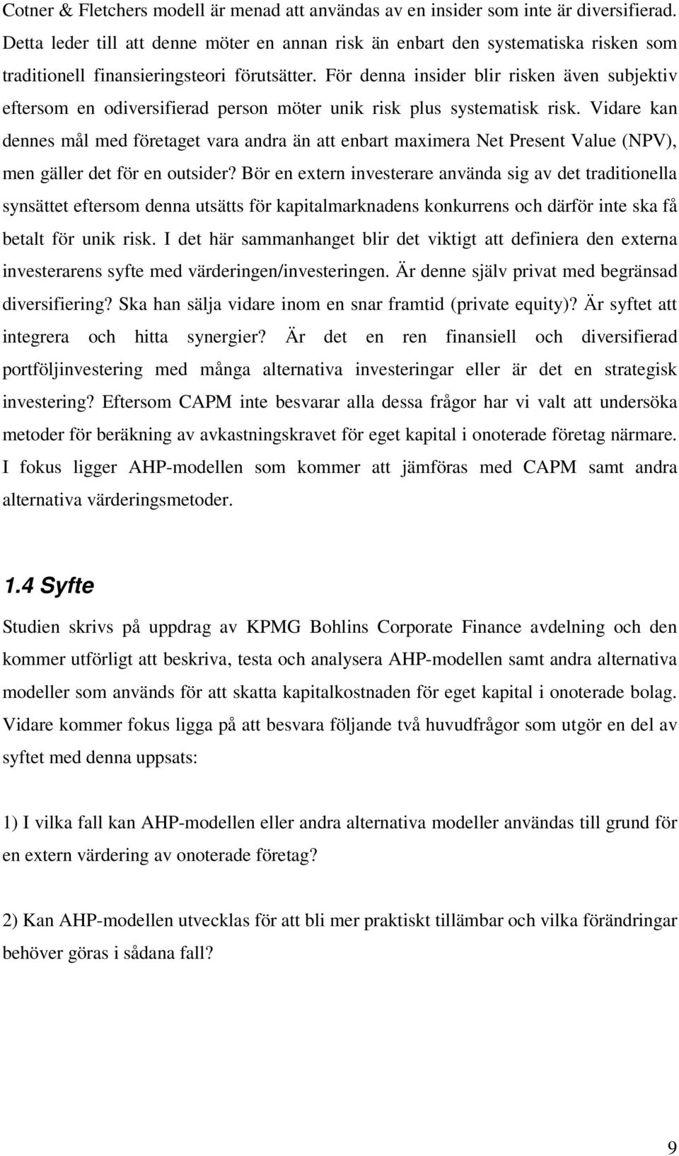 För denna insider blir risken även subjektiv eftersom en odiversifierad person möter unik risk plus systematisk risk.