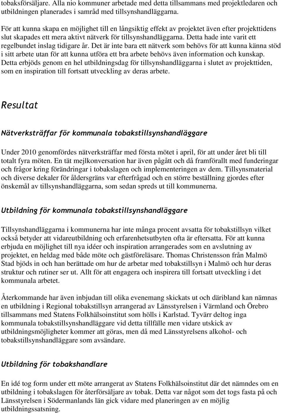 Detta hade inte varit ett regelbundet inslag tidigare år.